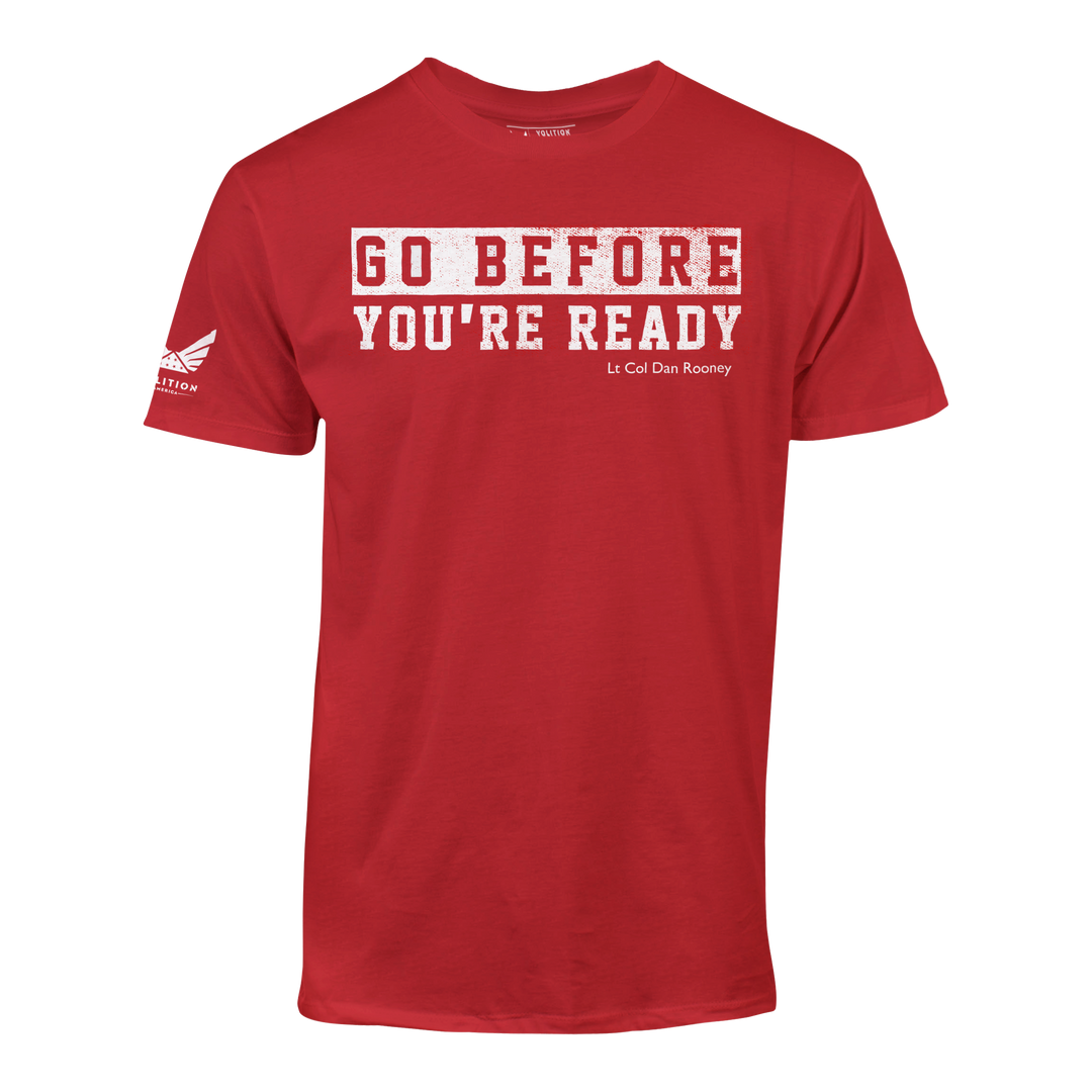 GO BEFORE YOU’RE READY TEE